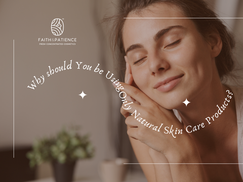 Why should You be Using Only Natural Skin Care Products?