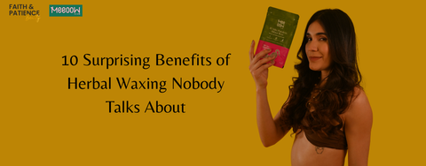 10 Surprising Benefits of Herbal Waxing for Smooth, Healthy Skin