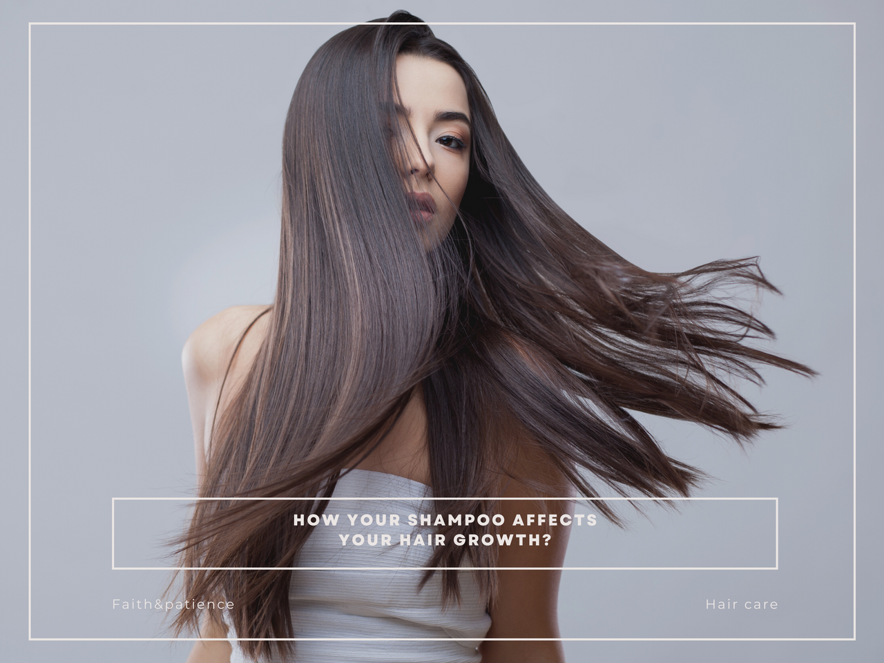 How your shampoo affects your hair growth? FAITH & PATIENCE FAITH AND PATIENCE