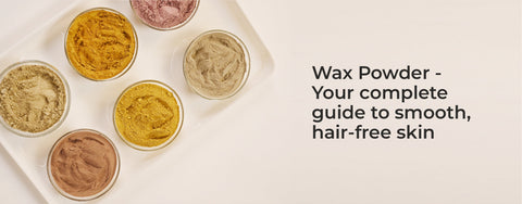 Wax Powder : Your Complete Guide to Smooth, Hair-Free Skin