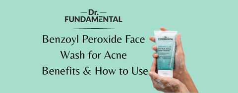 Benzoyl Peroxide Face Wash for Acne: Benefits & How to Use