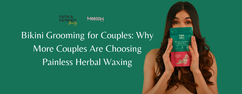 Bikini Grooming for Couples in India | Painless Herbal Waxing Guide