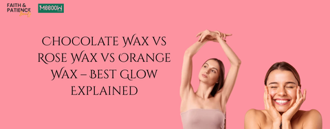 Chocolate Wax vs Rose Wax vs Orange Wax – Best Glow Explained