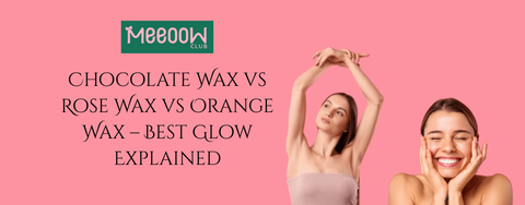 Chocolate Wax vs Rose Wax vs Orange Wax – Best Glow Explained
