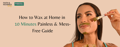 How to Wax at Home in Just 10 Minutes: Zero Pain, Zero Mess Guide
