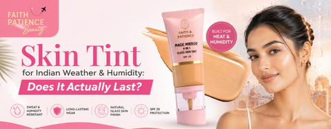 Skin Tint for Indian Weather & Humidity: Does It Actually Last?