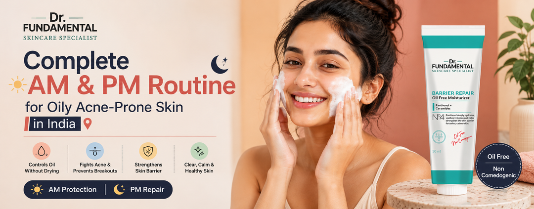 Complete AM & PM Routine for Oily Acne-Prone Skin in India | Dr ...